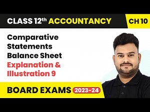 Comparative Statements Balance Sheet - Explanation & Illustration 9 | Class 12 Accountancy Ch 10
