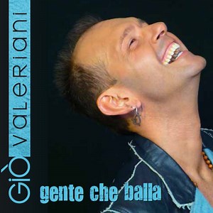 Gente che balla - Giò Valeriani: Song Lyrics, Music Videos & Concerts