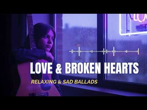 Love and Broken Hearts 💔 | Emotional Chill Rock Ballads Collection
