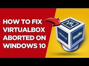 How To Fix VirtualBox Aborted On Windows 10 (How To Troubleshoot VirtualBox Aborted On Windows 10)