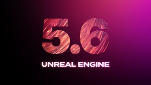 Unreal Engine 5.6 is available now! - ArtStation Magazine