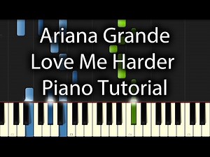 Ariana Grande - Love Me Harder Tutorial (How To Play On Piano) feat. The Weeknd