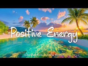 Positive Energy Glow🌅 Happy Morning Music to Start Your Day Fresh! | Top Indie/Indie Pop Playlist