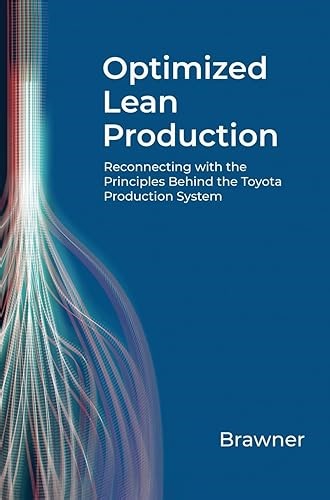 Optimized Lean Production: Reconnecting with the Principles Behind the Toyota Production System