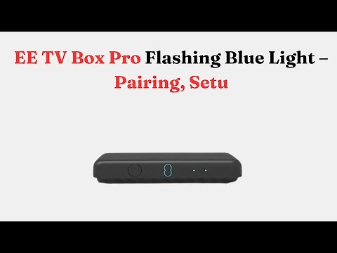 EE TV Box Pro Flashing Blue Light – Pairing, Setup & Troubleshooting Guide