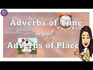 Adverbs of Time and Adverbs of Place