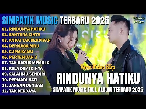 RINDUNYA HATIKU - BAHTERA CINTA - ANDAI TAK BERPISAH - SIMPATIK MUSIC FULL ALBUM TERBARU 2025