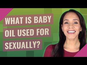 What is baby oil used for sexually?