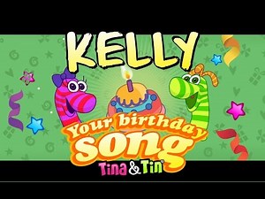 Tina&Tin Happy Birthday KELLY (Personalized Songs For Kids) #PersonalizedSongs