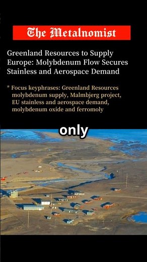 Greenland Resources to Supply Europe: Molybdenum Flow Secures Stainless | The Metalnomist