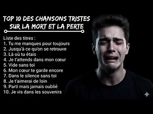 Top 10 Chansons Tristes sur la Mort et la Perte (Qui Vont Vous Faire Pleurer)
