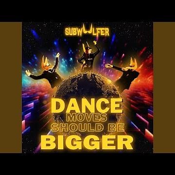 Dance Moves Should Be Bigger