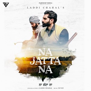 Na Jatta Na (feat. PARMISH VERMA & Harp Farmer) - Laddi Chahal: Song Lyrics, Music Videos & Concerts