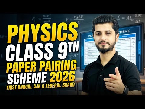 Physics Class 9th Paper Pairing Scheme 2026 | First Annual | AJK & Federal Board | Exam Guide