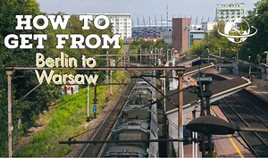 The best way to travel from Berlin to Warsaw - Poland Travel Expert