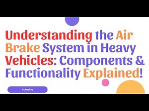 Understanding the Air Brake System in Heavy Vehicles: Components & Functionality Explained!