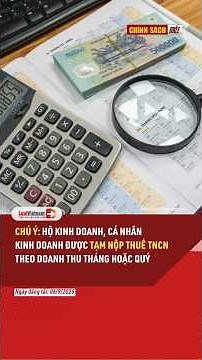 Chú ý: Hộ kinh doanh, cá nhân kinh doanh được tạm nộp thuế TNCN theo doanh thu tháng hoặc quý