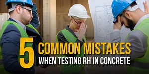 Avoid 5 Common Mistakes When Testing RH in Concrete Slabs