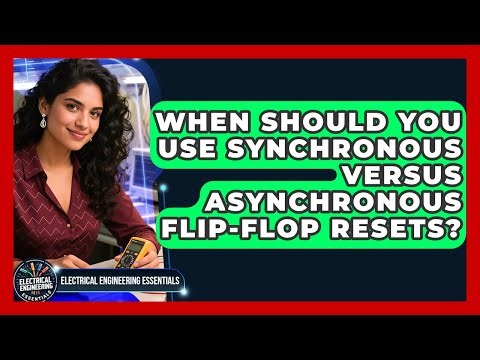 When Should You Use Synchronous Versus Asynchronous Flip-flop Resets?