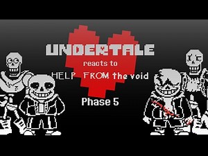 UNDERTALE reacts to HELP FROM THE VOID (Phase 5)
