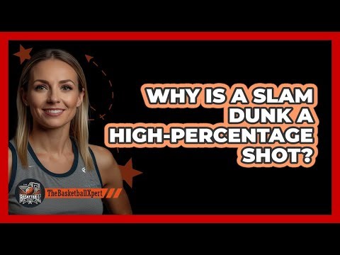 Why Is A Slam Dunk A High-Percentage Shot?