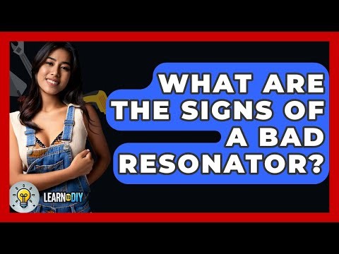 What Are The Signs Of A Bad Resonator? - LearnToDIY360.com