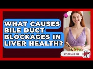 What Causes Bile Duct Blockages In Liver Health? - Liver Health Hub