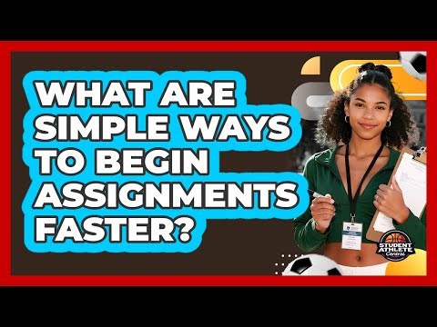 What Are Simple Ways To Begin Assignments Faster?
