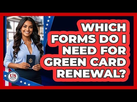 Which Forms Do I Need For Green Card Renewal?