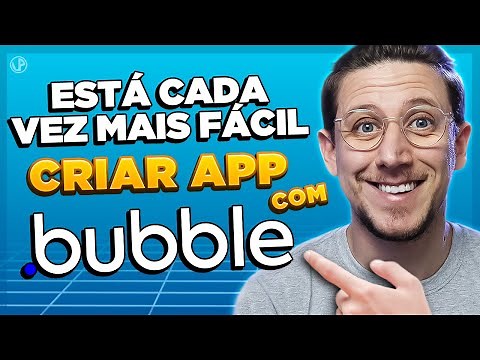 ESTÁ CADA VEZ MAIS FÁCIL CRIAR APP COM BUBBLE!