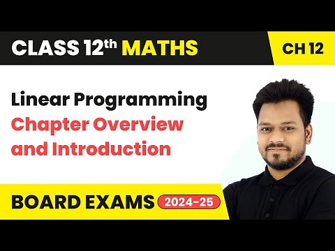 Linear Programming - Chapter Overview and Introduction | Class 12 Maths Chapter 12 | CBSE 2025-26