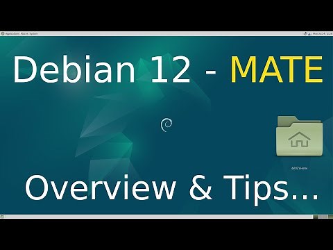 Debian 12 - Bookworm - MATE Desktop Overview & Tips.
