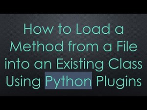 How to Load a Method from a File into an Existing Class Using Python Plugins