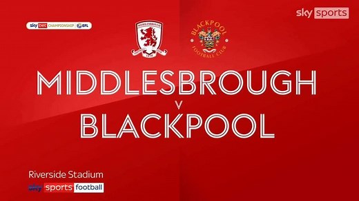 Middlesbrough 1-2 Blackpool: Tangerines come from behind to win at Riverside Stadium