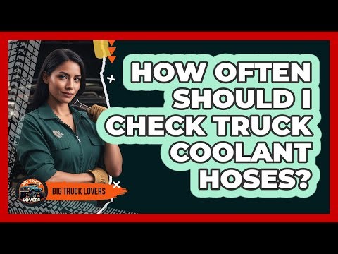How Often Should I Check Truck Coolant Hoses?