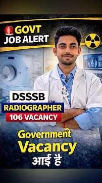 Radiographer Government Vacancy 🔥 DSSSB 106 Posts | DSSSB Radiographer Vacancy Government Job 2026