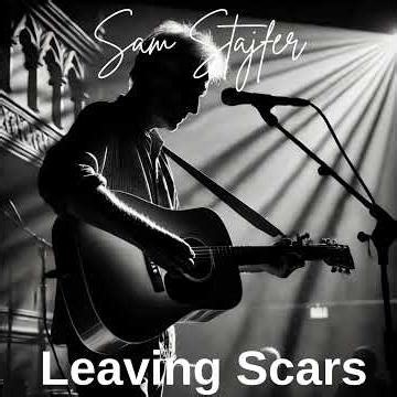 Leaving Scars words and music (c)Sam Stajfer 2026 (SOCAN)