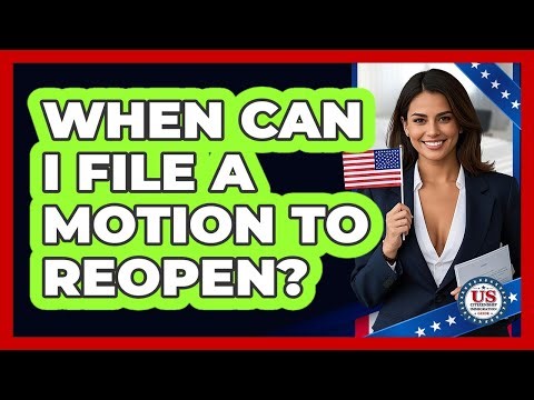 When Can I File a Motion to Reopen?