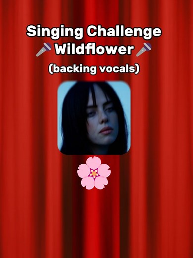 Singing Challenge: Wildflower by Billie Eilish