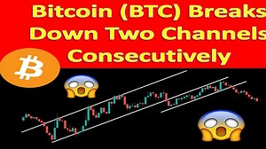 Bitcoin (BTC) Breaks Down Two Channels Consecutively