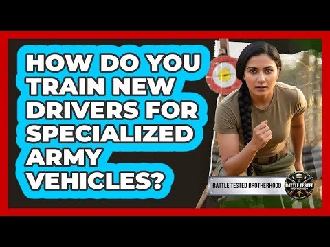 How Do You Train New Drivers For Specialized Army Vehicles? - Battle Tested Brotherhood