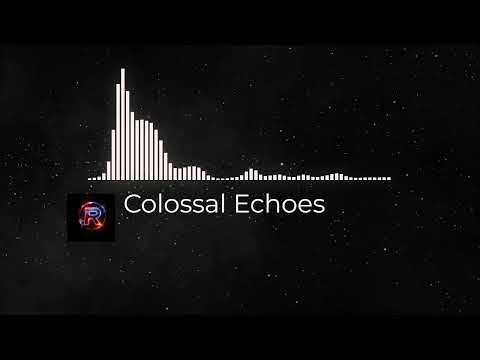 Colossal Echoes