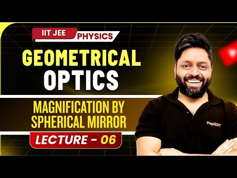Geometrical Optics Class 12 | Lecture 06 | Spherical Mirror Magnification | JEE and NEET Physics