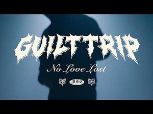 Guilt Trip - No Love Lost [OFFICIAL VIDEO]