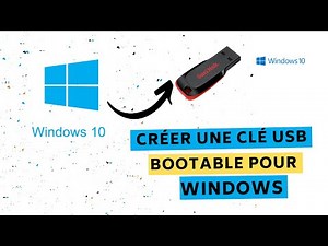 Créer une clé USB bootable pour Windows 10 (100% fonctionnel)