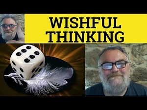 🔵Wishful Thinking Meaning - Wishful Thinking Examples - Wishful Thinking Definition Wishful Thinking