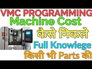 VMC Programming in hindi. VMC Machining Cost For All Components . VMC Machining Cost Calculation.