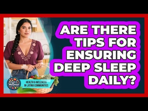 Are There Tips for Ensuring Deep Sleep Daily?