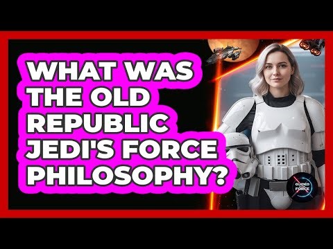 What Was The Old Republic Jedi's Force Philosophy?
