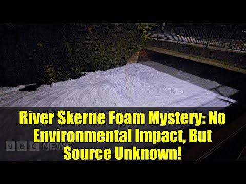 River Skerne Foam Mystery: No Environmental Impact, But Source Unknown!
